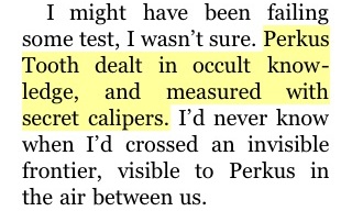 Perkus Tooth dealt in occult knowledge, and measured with secret calipers.